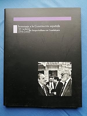 Homenaje a la Constitución española : 25 años (1978-2003) de fotoperiodismo en Guadalajara