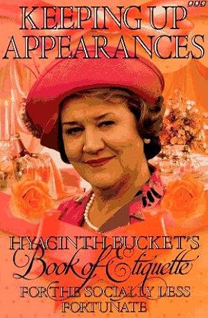 Bild des Verkufers fr Keeping Up Appearances: Hyacinth Bucket's Book of Etiquette for the Socially Less Fortunate zum Verkauf von WeBuyBooks