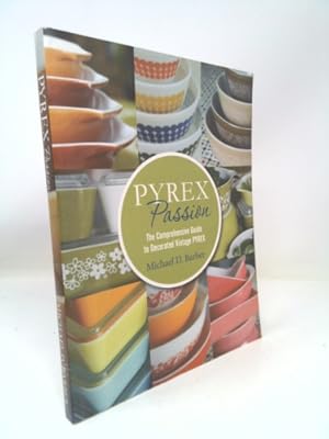 Imagen del vendedor de Pyrex Passion: The Comprehensive Guide to Decorated Vintage Pyrex a la venta por ThriftBooksVintage