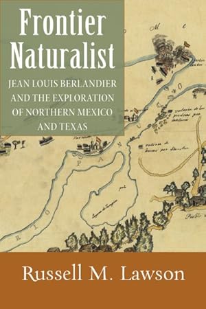 Bild des Verkufers fr Frontier Naturalist : Jean Louis Berlandier and the Exploration of Northern Mexico and Texas zum Verkauf von GreatBookPricesUK