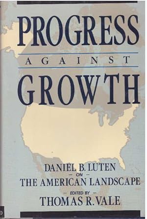 Image du vendeur pour PROGRESS AGAINST GROWTH; On The American Landscape mis en vente par High-Lonesome Books