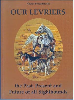 OUR LEVRIERS; The Passt, Present and Future of all Sighthounds