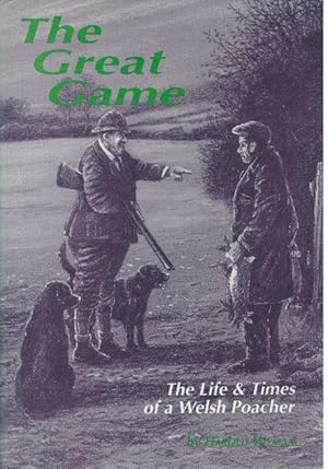 Seller image for THE GREAT GAME; The Life & Times of a Welsh Poacher for sale by High-Lonesome Books