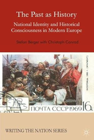 Image du vendeur pour Past As History : National Identity and Historical Consciousness in Modern Europe mis en vente par GreatBookPricesUK