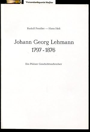Johann Georg Lehmann 1791 - 1876 : Ein Pfälzer Geschichtsschreiber (Beiträge zur Geschichte der S...