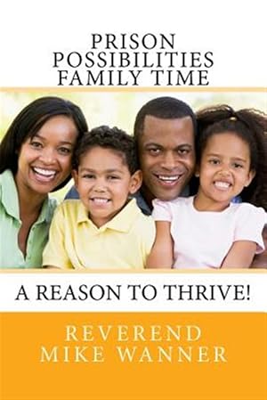 Imagen del vendedor de Prison Possibilities Family Time : A Reason to Thrive! a la venta por GreatBookPrices