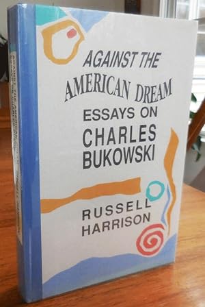 Against The American Dream - Essays on Charles Bukowski