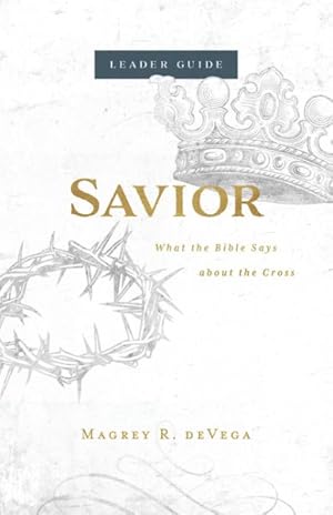 Bild des Verkufers fr Savior: Leader Guide : What the Bible Says About the Cross zum Verkauf von GreatBookPrices
