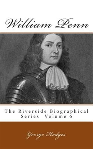 Bild des Verkufers fr William Penn : The Riverside Biographical Series Volume 6 zum Verkauf von GreatBookPricesUK