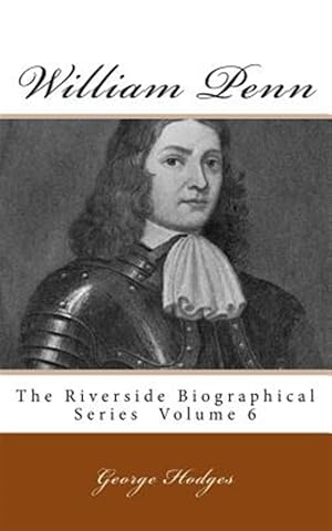 Bild des Verkufers fr William Penn : The Riverside Biographical Series Volume 6 zum Verkauf von GreatBookPrices