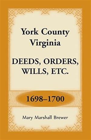 Image du vendeur pour York County, Virginia Deeds, Orders, Wills, Etc., 1698-1700 mis en vente par GreatBookPrices