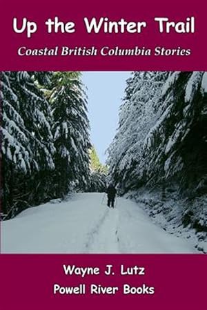 Seller image for Up the Winter Trail: Coastal British Columbia Stories for sale by GreatBookPrices