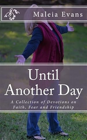 Image du vendeur pour Until Another Day: A Collection of Devotions on Faith, Fear and Friendship mis en vente par GreatBookPrices