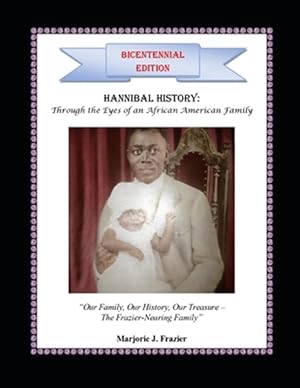 Imagen del vendedor de Hannibal History: Through the Eyes of An African American Family: Our Family, Our History, Our Treasure - The Frazier-Nearing Family a la venta por GreatBookPrices