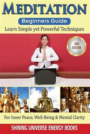 Immagine del venditore per Meditation Beginner's Guide : Learn Simple Yet Powerful Techniques venduto da GreatBookPrices