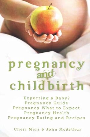 Imagen del vendedor de Pregnancy and Childbirth : Expecting a Baby Pregnancy Guide Pregnancy What to Expect Pregnancy Health Pregnancy Eating and Recipes a la venta por GreatBookPrices