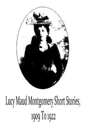 Image du vendeur pour Lucy Maud Montgomery Short Stories, 1909 to 1922 mis en vente par GreatBookPrices