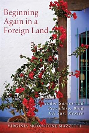 Seller image for Beginning Again in a Foreign Land : Todos Santos and Pescadero, Baja California Sur, Mexico for sale by GreatBookPrices