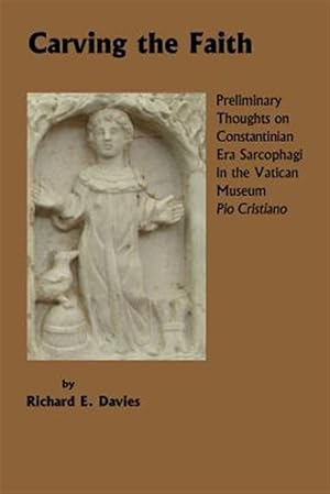 Image du vendeur pour Carving the Faith : Preliminary Thoughts on Constintinian Era Sarcophagi in the Vatican Museum, Pio Cristiano mis en vente par GreatBookPrices