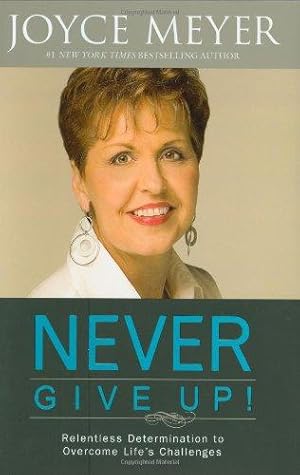 Bild des Verkufers fr Never Give Up!: Relentless Determination to Overcome Life's Challenges zum Verkauf von WeBuyBooks