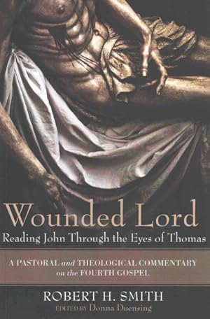 Seller image for Wounded Lord : Reading John Through the Eyes of Thomas, a Pastoral and Theological Commentary on the Fourth Gospel for sale by GreatBookPrices