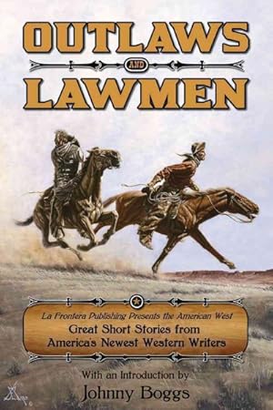 Seller image for Outlaws and Lawmen : La Frontera Publishing Presents the American West: Great Short Stories from America's Newest Western Writers for sale by GreatBookPrices