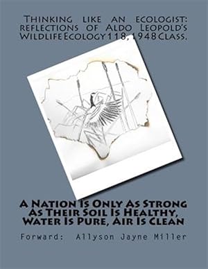 Seller image for Nation Is Only As Strong As Their Soil Is Healthy, Water Is Pure, Air Is Clean : Thinking Like an Ecologist for sale by GreatBookPrices