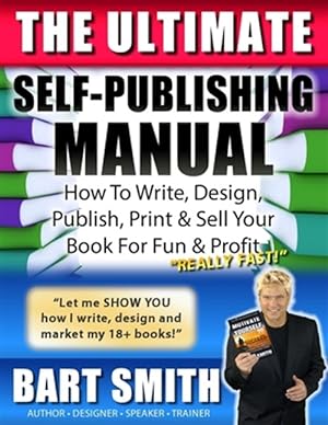 Image du vendeur pour The Ultimate Self-Publishing Manual: Learn How To Write, Design, Publish, Print & Sell Your Book For Fun & Profit mis en vente par GreatBookPrices