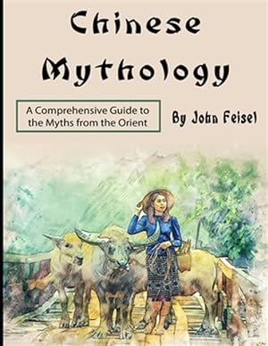 Bild des Verkufers fr Chinese Mythology: A Comprehensive Guide to the Myths from the Orient zum Verkauf von GreatBookPrices