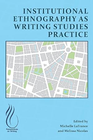 Image du vendeur pour Institutional Ethnography As Writing Studies Practice mis en vente par GreatBookPrices