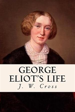 Imagen del vendedor de George Eliot's Life: Complete Volumes I, II, & III a la venta por GreatBookPrices