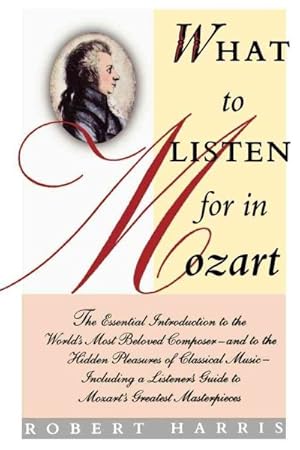 Immagine del venditore per What to Listen for in Mozart : The Essential Introduction to the World's Most Beloved Composer venduto da GreatBookPricesUK