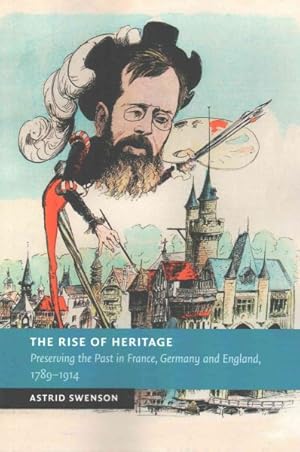 Immagine del venditore per Rise of Heritage : Preserving the Past in France, Germany and England, 1789-1914 venduto da GreatBookPricesUK
