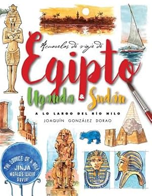 Seller image for Egipto, Uganda Y Sudan. a Lo Largo del Rio Nilo: Acuarelas de Viaje -Language: spanish for sale by GreatBookPrices