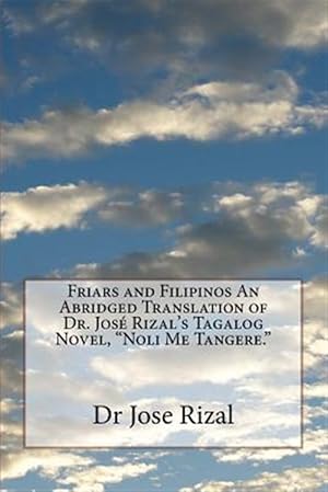 Immagine del venditore per Friars and Filipinos an Abridged Translation of Dr. Jos Rizal's Tagalog Novel, "noli Me Tangere." venduto da GreatBookPrices