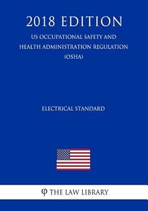 Seller image for Electrical Standard (Us Occupational Safety and Health Administration Regulation) (Osha) (2018 Edition) for sale by GreatBookPrices