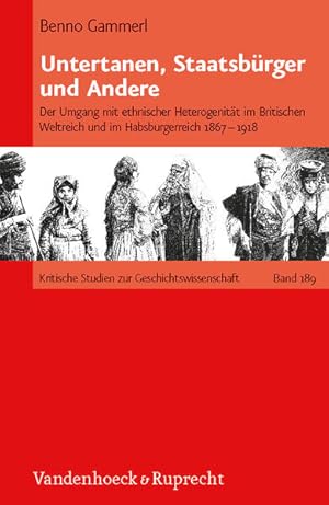 Bild des Verkufers fr Untertanen, Staatsbrger und Andere: Der Umgang mit ethnischer Heterogenitt im britischen Weltreich und im Habsburgerreich 1867 - 1918 (Kritische Studien zur Geschichtswissenschaft, Band 189) zum Verkauf von Studibuch