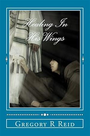 Seller image for Healing in His Wings : Healing, Hope, and God's Astonishing Love for sale by GreatBookPrices