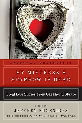 Bild des Verkufers fr My Mistress's Sparrow Is Dead: Great Love Stories, from Chekhov to Munro (Paperback or Softback) zum Verkauf von BargainBookStores