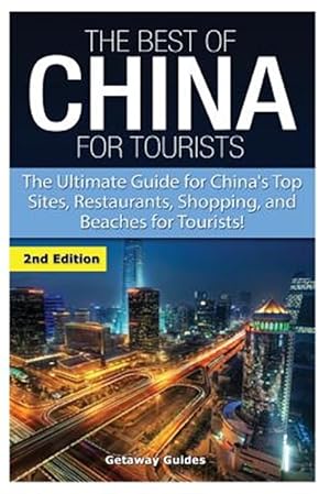 Bild des Verkufers fr The Best of China for Tourists: The Ultimate Guide for China's Top Sites, Restaurants, Shopping, and Beaches for Tourists! zum Verkauf von GreatBookPrices