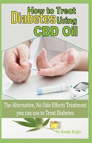 Immagine del venditore per How to Treat Diabetes Using CBD Oil: The alternative No Side Effects Treatment you can use to Treat Diabetes venduto da GreatBookPrices