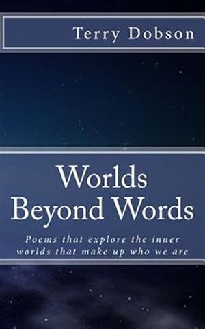 Image du vendeur pour Worlds Beyond Words : Poems That Explore the Inner Worlds That Make Us Who We Are mis en vente par GreatBookPrices