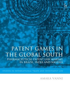 Bild des Verkufers fr Patent Games in the Global South : Pharmaceutical Patent Law-making in Brazil, India and Nigeria zum Verkauf von GreatBookPrices