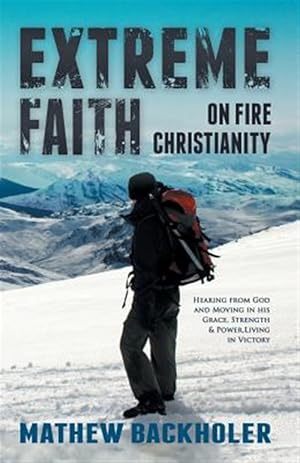 Bild des Verkufers fr Extreme Faith, On Fire Christianity: Hearing from God and Moving in His Grace, Strength & Power, Living in Victory zum Verkauf von GreatBookPrices