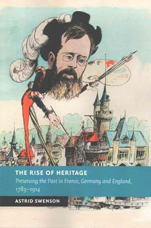 Immagine del venditore per Rise of Heritage : Preserving the Past in France, Germany and England, 1789-1914 venduto da GreatBookPrices