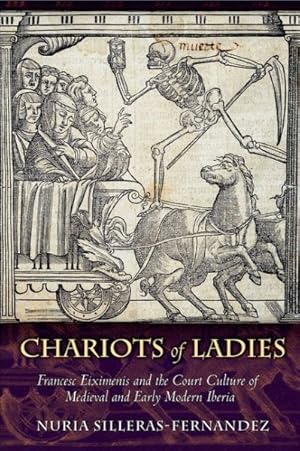 Imagen del vendedor de Chariots of Ladies : Francesc Eiximenis and the Court Culture of Medieval and Early Modern Iberia a la venta por GreatBookPrices