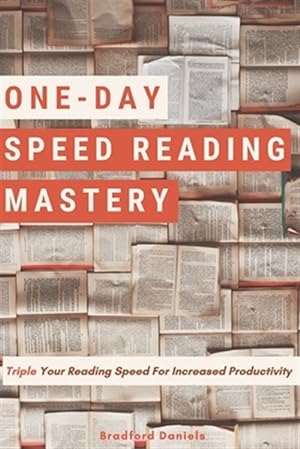 Seller image for One-Day Speed Reading Mastery: Triple Your Reading Speed For Increased Productivity for sale by GreatBookPrices