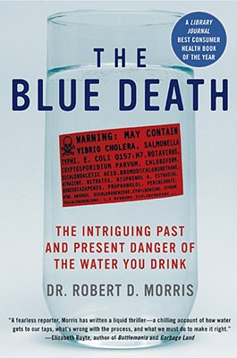 Seller image for The Blue Death: The Intriguing Past and Present Danger of the Water You Drink (Paperback or Softback) for sale by BargainBookStores