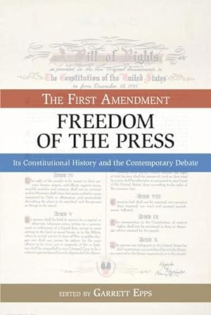 Bild des Verkufers fr First Amendment, Freedom of the Press : Its Constitutional History and the Contempory Debate zum Verkauf von GreatBookPrices