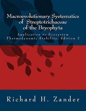 Bild des Verkufers fr Macroevolutionary Systematics of Streptotrichaceae of the Bryophyta: Application to Ecosystem Thermodynamic Stability, Edition 2 zum Verkauf von GreatBookPrices